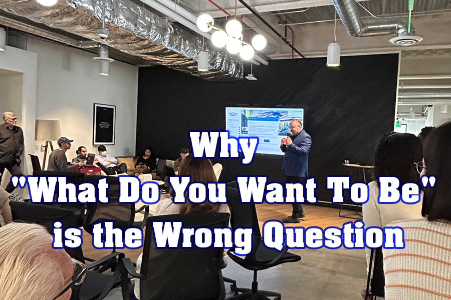 Why "What Do You Want To Be" is the Wrong Question